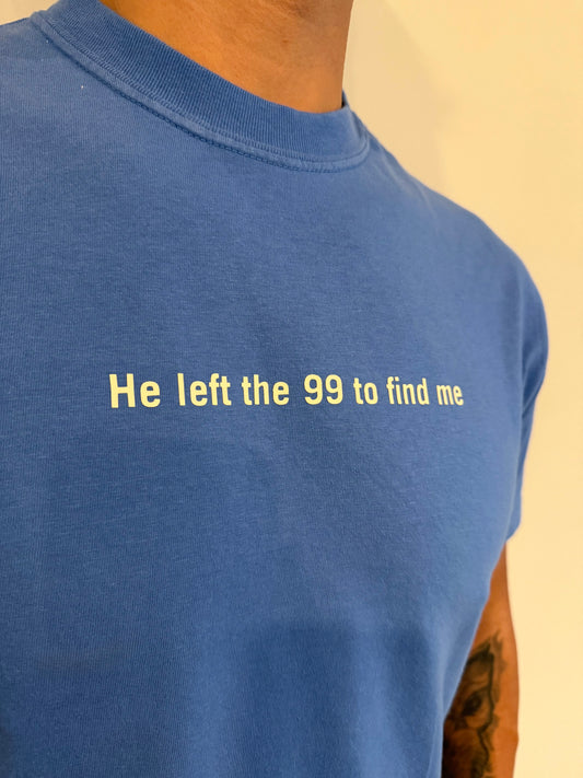 He left the 99 to find me
